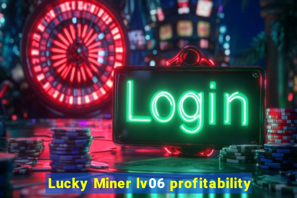 Lucky Miner lv06 profitability